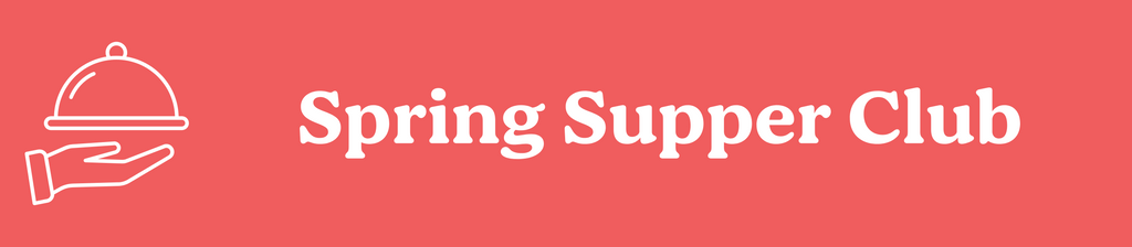 Spring Supper Club 2025
